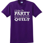 I Like To Party T-Shirt Gift for Quilters