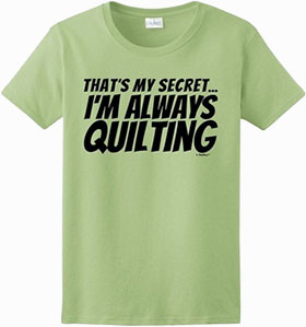 Thats My Secret Im Always Quilting